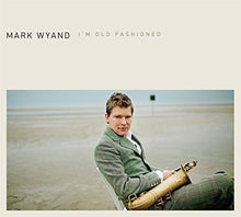 Wyand, Mark: I'm Old Fashioned (Vinyl LP)