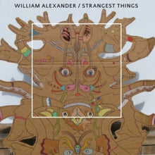 Alexander, William: Strangest Things (Vinyl LP)