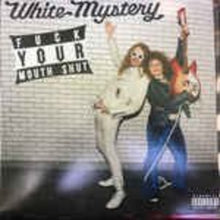 White Mystery: Fuck Your Mouth Shut (Vinyl LP)