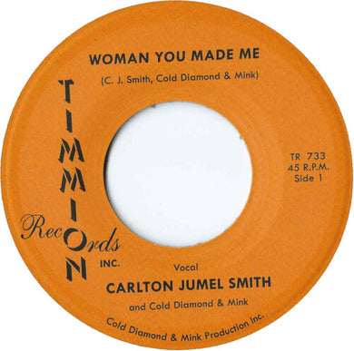 Woman You Made Me/Woman You Made Me (Instrumental)by Smith, Carlton Jumel / Cold Diamond & Mink (Vinyl Record)