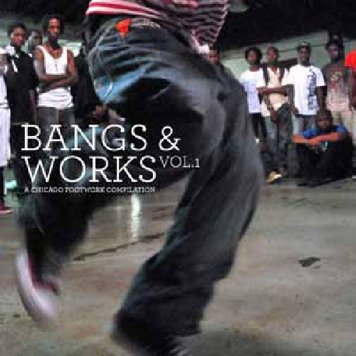 Bangs & Works 1: Chicago Footwork / Various: Bangs and Works, Vol. 1: A Chicago Footwork Compilation (Vinyl LP)