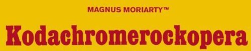 Magnus Moriarty: Kodachromerockopera (Vinyl LP)