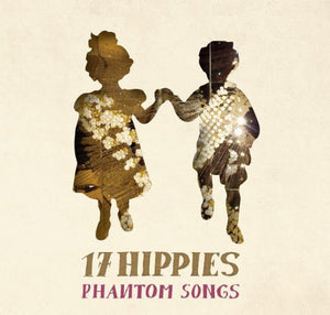 17 Hippies: Phantom Songs (Vinyl LP)