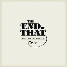 Plants & Animals: The End Of That (Vinyl LP)