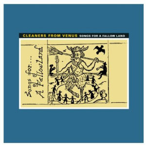 Cleaners From Venus: Songs for a Fallow Land (Vinyl LP)