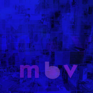My Bloody Valentine: MBV [180 Gram Vinyl] (Vinyl LP)