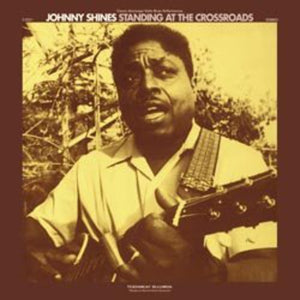 Johnny Shines: Standing at the Crossroads (Vinyl LP)