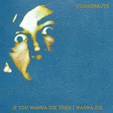 Cosmonauts: If You Wanna Die Then I Wanna Die (Vinyl LP)