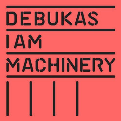 Debukas: I Am Machinery (Vinyl LP)