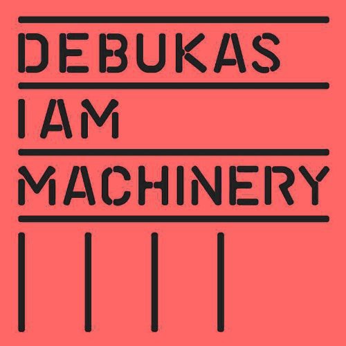 Debukas: I Am Machinery (Vinyl LP)