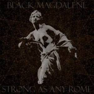 Black Magdalene: Strong As Any Rome (Vinyl LP)