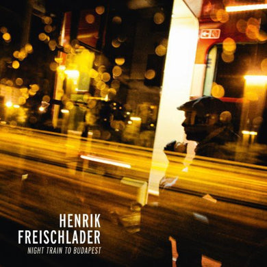 Freischlader, Henrik: Night Train to Budapest (Vinyl LP)