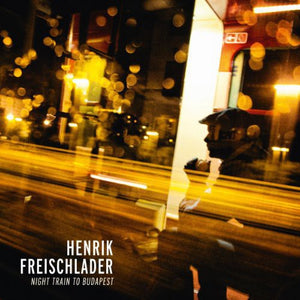 Freischlader, Henrik: Night Train to Budapest (Vinyl LP)