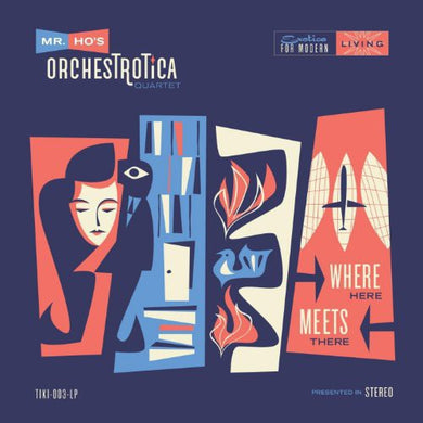 Mr. Ho's Orchestrotica: Where Here Meets There (12-First Edition) (Vinyl LP)