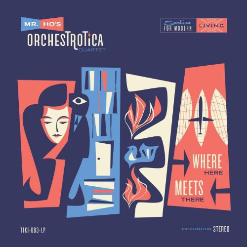 Mr. Ho's Orchestrotica: Where Here Meets There (12-First Edition) (Vinyl LP)