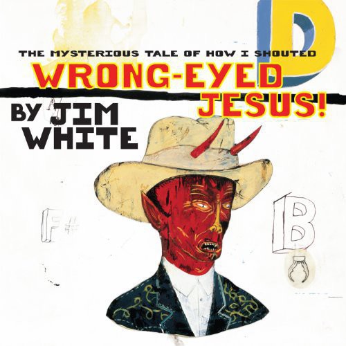 White, Jim: Mysterious Tale of How I Shouted Wrong-Eyed Jesus! (Vinyl LP)