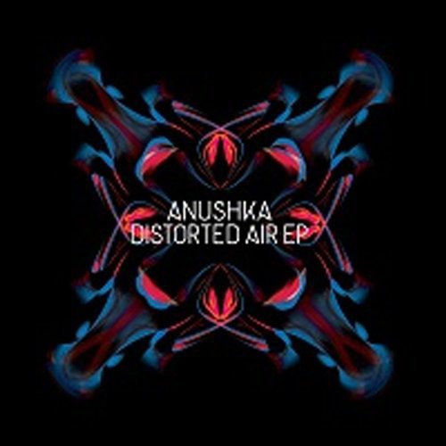 Anushka: Distorted Air EP (12-Inch Single)