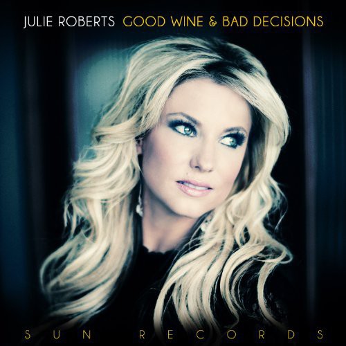 Roberts, Julie: Good Wine & Bad Decisions (Vinyl LP)