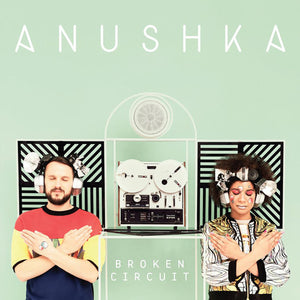 Anushka: Broken Circuit (Vinyl LP)