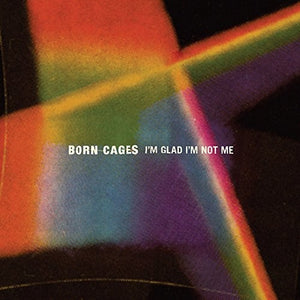 Born Cages: I'm Glad I'm Not Me (Vinyl LP)