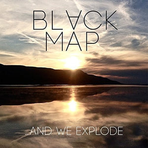 Black Map: & We Explode (Vinyl LP)