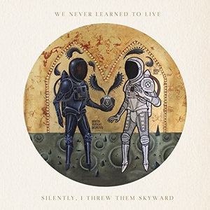 We Never Learned to Live: Silently I Threw Them Skyward (Vinyl LP)
