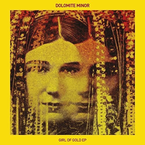Dolomite Minor: Girl of Gold Ep (12-Inch Single)