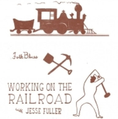 Jesse Fuller: Working on the Railroad (Vinyl LP)