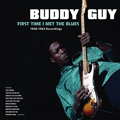 Guy, Buddy: First Time I Met The Blues: 1958-1963 Recordings (Vinyl LP)