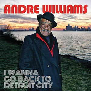 Williams, Andre: I Wanna Go Back To Detroit City (Vinyl LP)