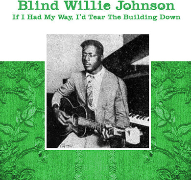 Johnson, Willie Blind: If I Had My Way - I'd Tear The Building Down (Vinyl LP)