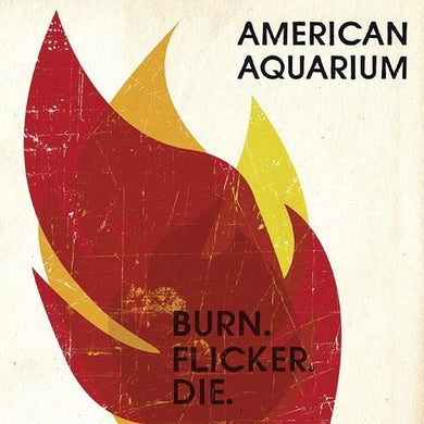 American Aquarium: Burn.flicker.die (Vinyl LP)