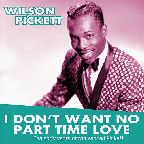 Pickett, Wilson: I Don't Want No Part Time Love: Early Years Of The (Vinyl LP)