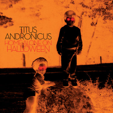 Titus Andronicus: Home Alone On Halloween (Vinyl LP)