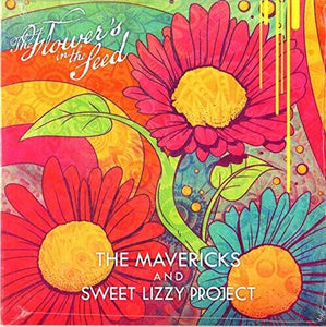 Mavericks / Sweet Lizzy Project: The Flower's In The Seed (7-Inch Single)