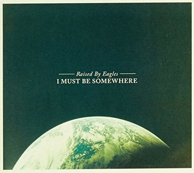 Raised by Eagles: I Must Be Somewhere (Vinyl LP)