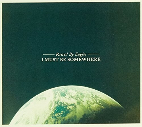 Raised by Eagles: I Must Be Somewhere (Vinyl LP)