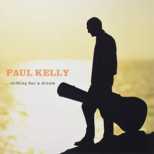 Kelly, Paul: Nothing But A Dream (Vinyl LP)