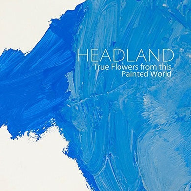 Headland: True Flowers From This Painted World (Vinyl LP)