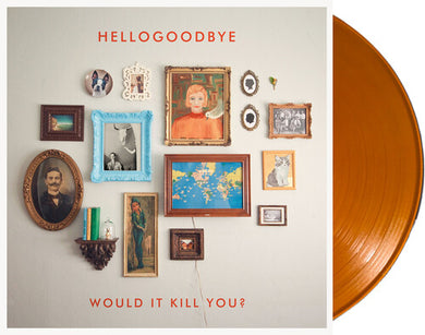 Hellogoodbye: Would It Kill You? (Vinyl LP)