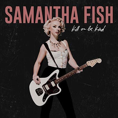 Fish, Samantha: Kill Or Be Kind (Vinyl LP)