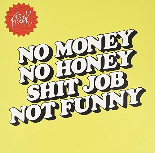 The Freak: No Money No Honey Shit Job Not Funny (Vinyl LP)