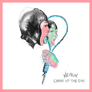 Neaux: Chain Up The Sun (Vinyl LP)