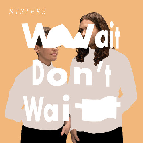 Sisters: Wait Don't Wait (Vinyl LP)