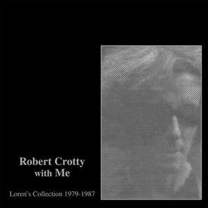 Crotty, Robert / Connors, Loren: Robert Crotty With Me: Loren's Collection (1979-1987) (Vinyl LP)
