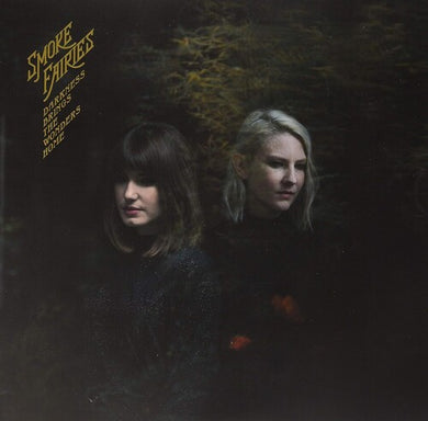 Smoke Fairies: Darkness Brings The Wonders Home (Indie Exclusive) (Vinyl LP)