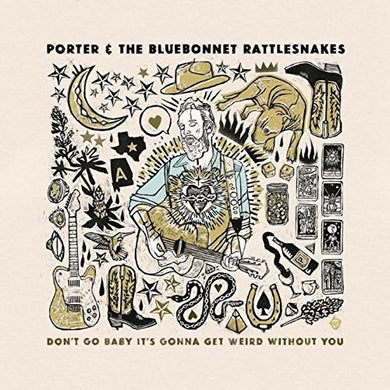 Porter & the Bluebonnet Rattlesnakes: Don't Go Baby It's Gonna Get Weird Without You (Vinyl LP)