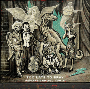 Too Late to Pray: Defiant Chicago Roots / Various: Too Late To Pray: Defiant Chicago Roots (Various Artists) (Vinyl LP)