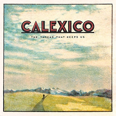 Calexico: Thread That Keeps Us (Vinyl LP)