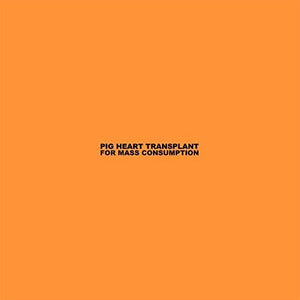 Pig Heart Transplant: For Mass Consumption (Vinyl LP)